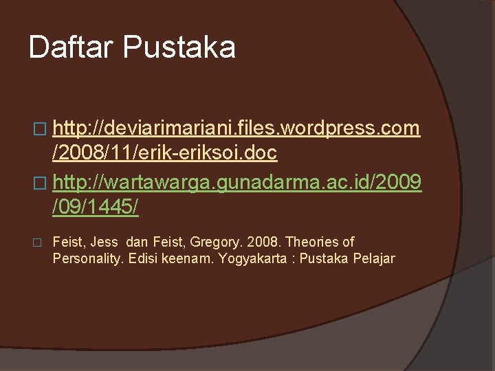 Daftar Pustaka � http: //deviarimariani. files. wordpress. com /2008/11/erik-eriksoi. doc � http: //wartawarga. gunadarma.