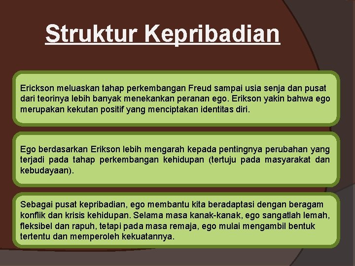 Struktur Kepribadian Erickson meluaskan tahap perkembangan Freud sampai usia senja dan pusat dari teorinya