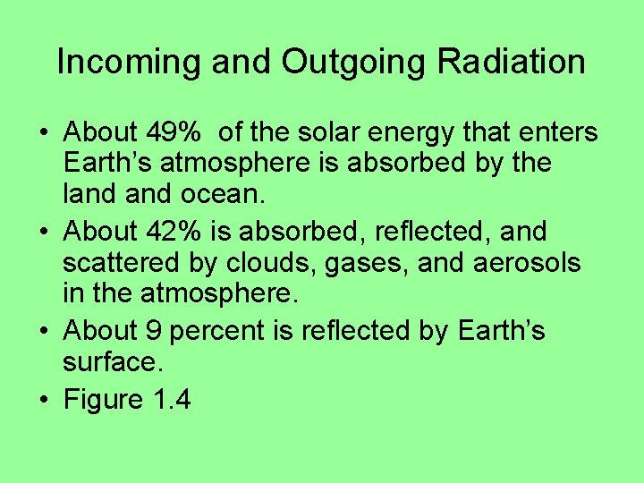 Incoming and Outgoing Radiation • About 49% of the solar energy that enters Earth’s