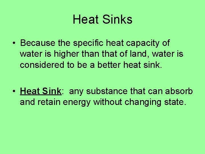 Heat Sinks • Because the specific heat capacity of water is higher than that