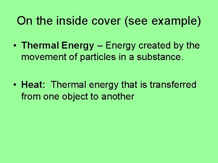 On the inside cover (see example) • Thermal Energy – Energy created by the On the inside cover (see example) • Thermal Energy – Energy created by the