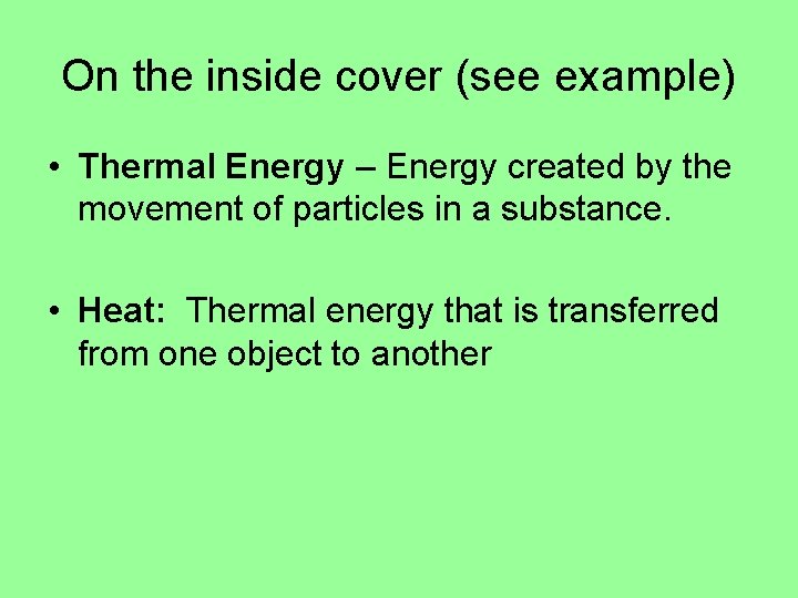 On the inside cover (see example) • Thermal Energy – Energy created by the