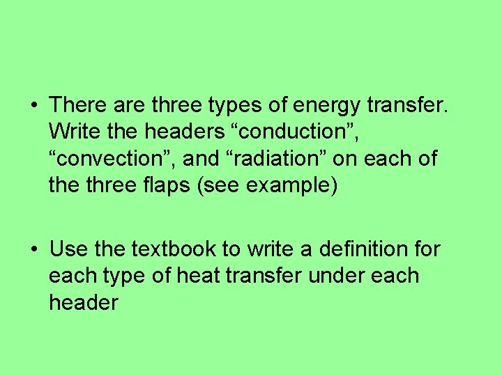 • There are three types of energy transfer. Write the headers “conduction”, “convection”, • There are three types of energy transfer. Write the headers “conduction”, “convection”,