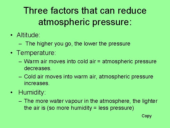 Three factors that can reduce atmospheric pressure: • Altitude: – The higher you go, Three factors that can reduce atmospheric pressure: • Altitude: – The higher you go,