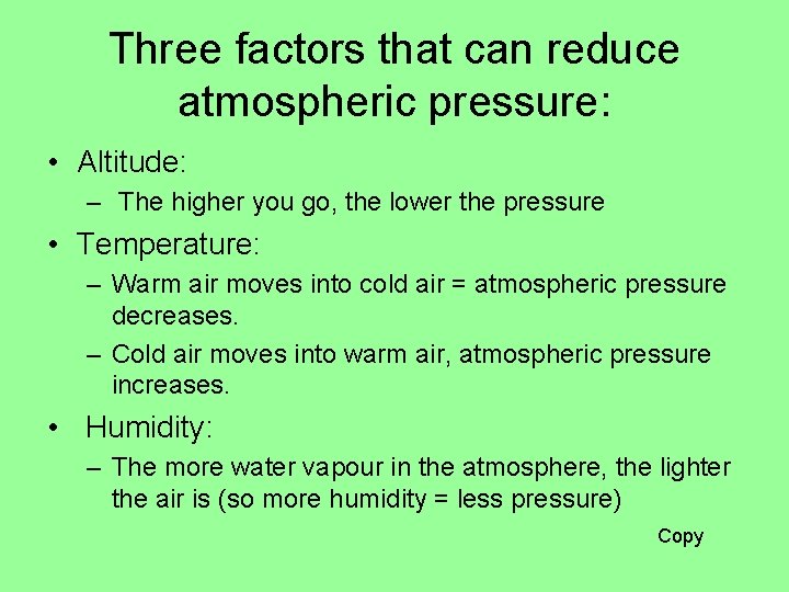 Three factors that can reduce atmospheric pressure: • Altitude: – The higher you go,