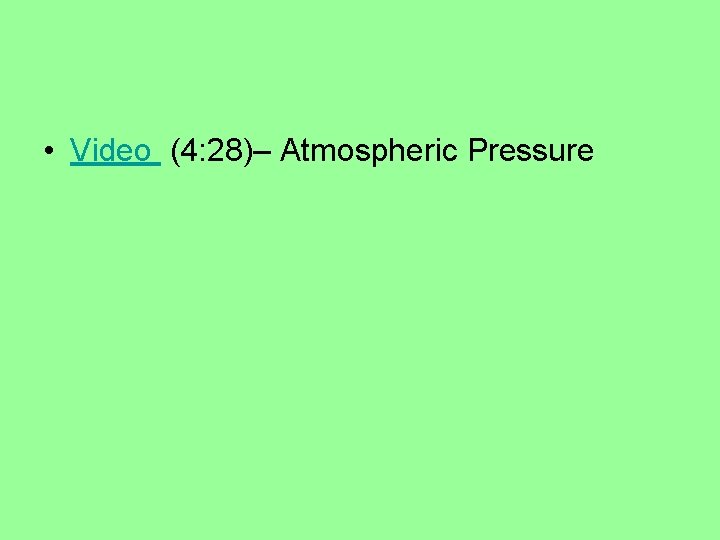  • Video (4: 28)– Atmospheric Pressure 