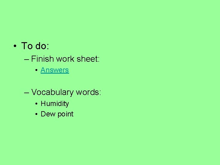  • To do: – Finish work sheet: • Answers – Vocabulary words: •
