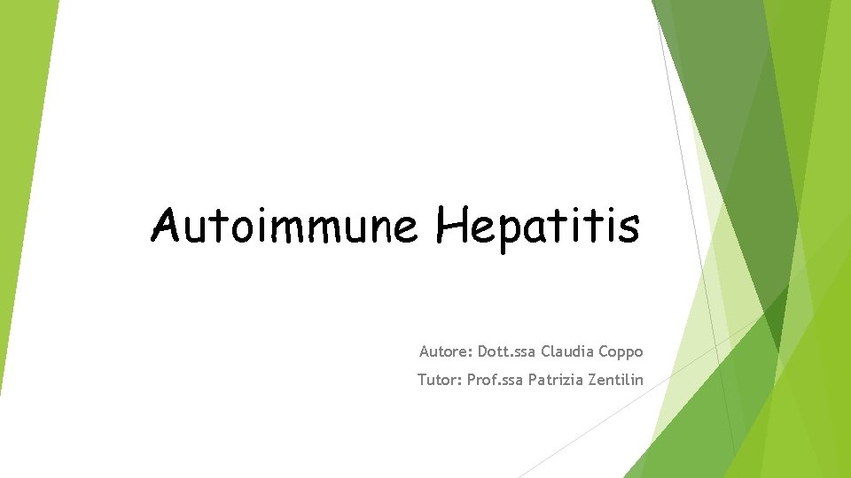 Autoimmune Hepatitis Autore: Dott. ssa Claudia Coppo Tutor: Prof. ssa Patrizia Zentilin 