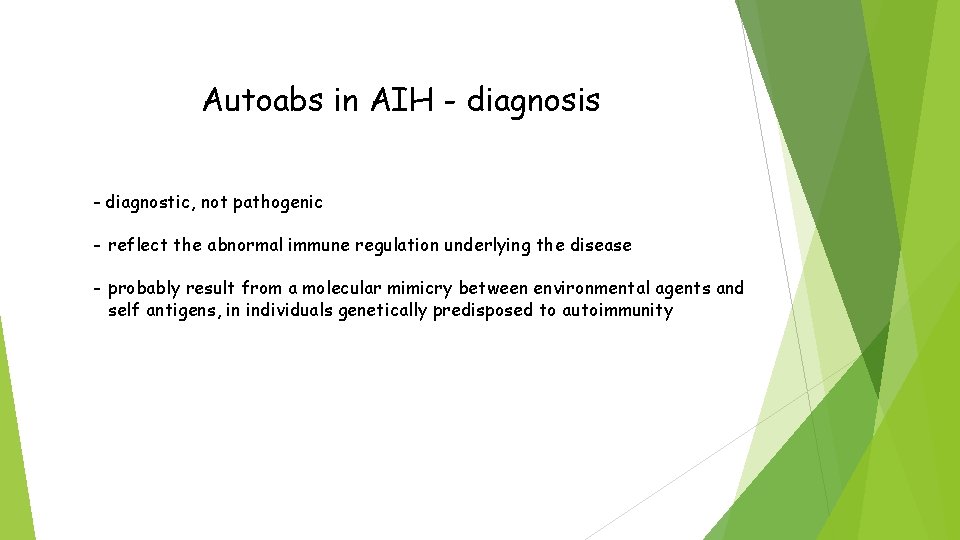 Autoabs in AIH - diagnosis - diagnostic, not pathogenic - reflect the abnormal immune