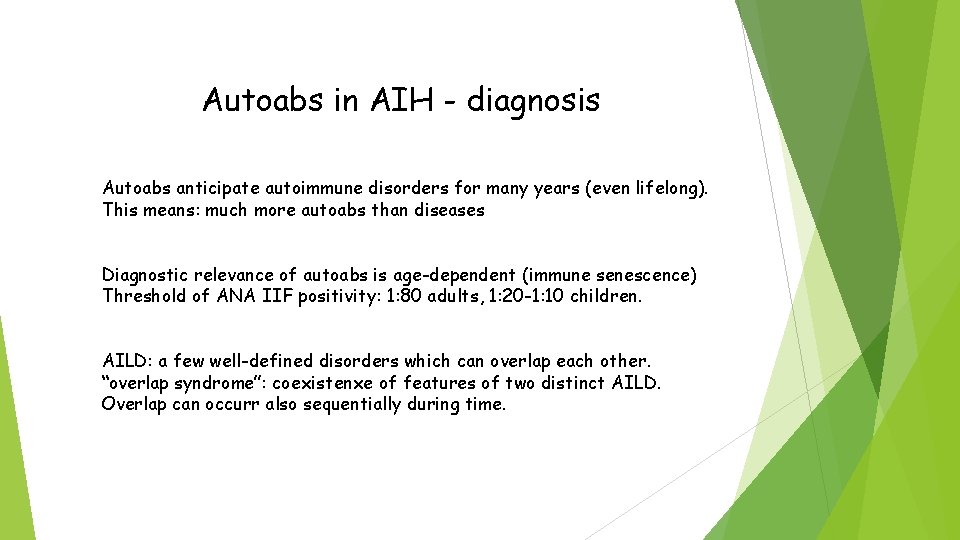 Autoabs in AIH - diagnosis Autoabs anticipate autoimmune disorders for many years (even lifelong).