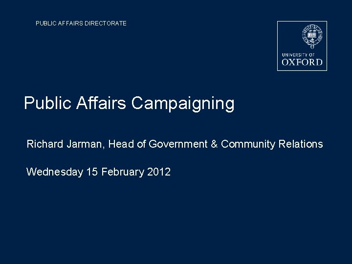 PUBLIC AFFAIRS DIRECTORATE Public Affairs Campaigning Richard Jarman, Head of Government & Community Relations