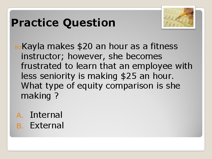 Practice Question Kayla makes $20 an hour as a fitness instructor; however, she becomes