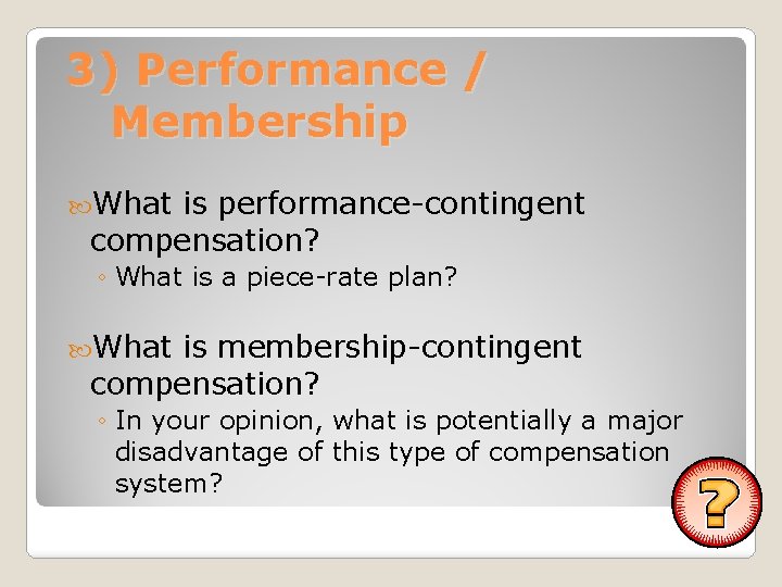 3) Performance / Membership What is performance-contingent compensation? ◦ What is a piece-rate plan?