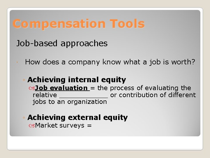 Compensation Tools Job-based approaches How does a company know what a job is worth?