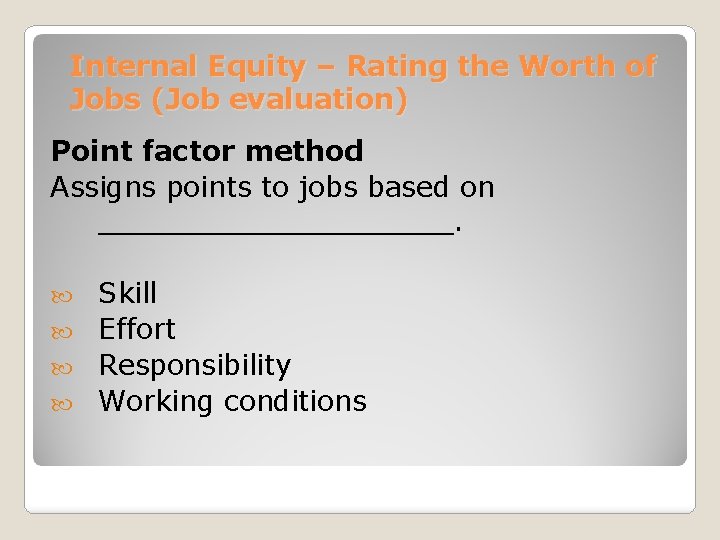 Internal Equity – Rating the Worth of Jobs (Job evaluation) Point factor method Assigns