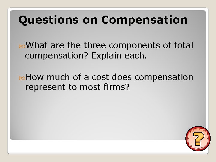 Questions on Compensation What are three components of total compensation? Explain each. How much