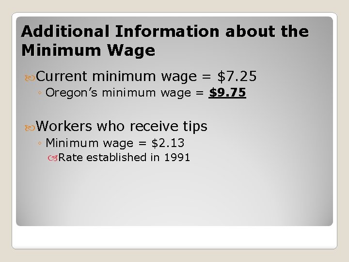 Additional Information about the Minimum Wage Current minimum wage = $7. 25 ◦ Oregon’s