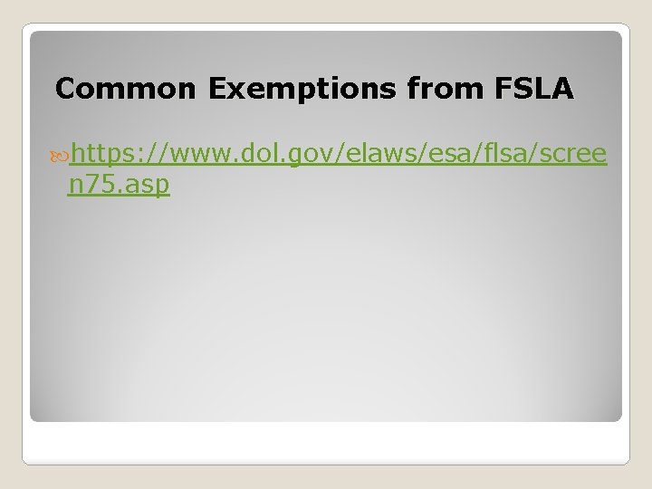 Common Exemptions from FSLA https: //www. dol. gov/elaws/esa/flsa/scree n 75. asp 