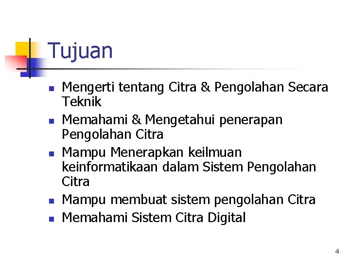 Tujuan n n Mengerti tentang Citra & Pengolahan Secara Teknik Memahami & Mengetahui penerapan