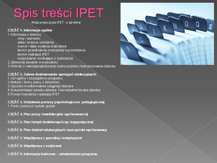 Spis treści IPET Moja propozycja IPET -u zawiera: CZĘŚĆ 1. Informacje ogólne 1. Informacja