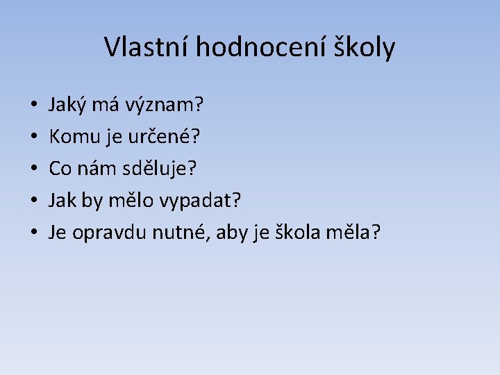 Vlastní hodnocení školy • • • Jaký má význam? Komu je určené? Co nám