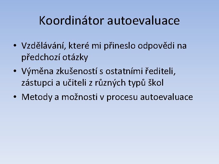 Koordinátor autoevaluace • Vzdělávání, které mi přineslo odpovědi na předchozí otázky • Výměna zkušeností