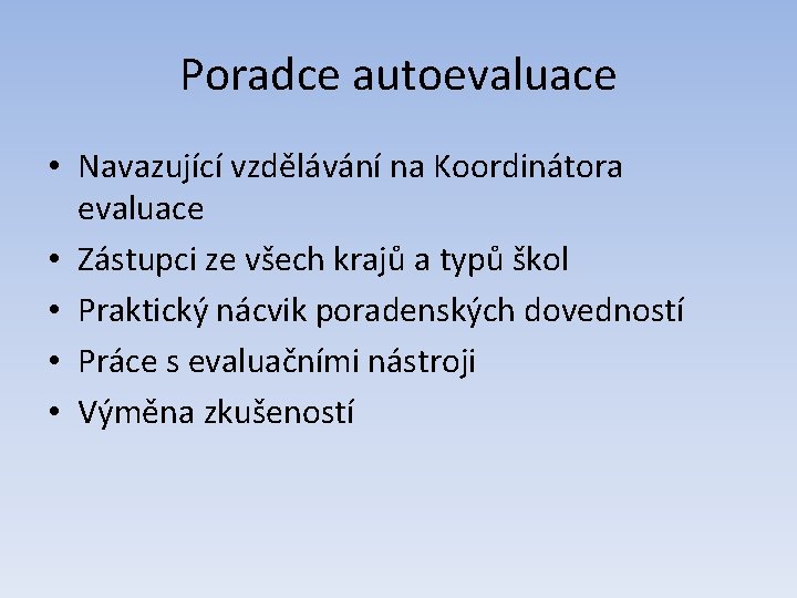 Poradce autoevaluace • Navazující vzdělávání na Koordinátora evaluace • Zástupci ze všech krajů a