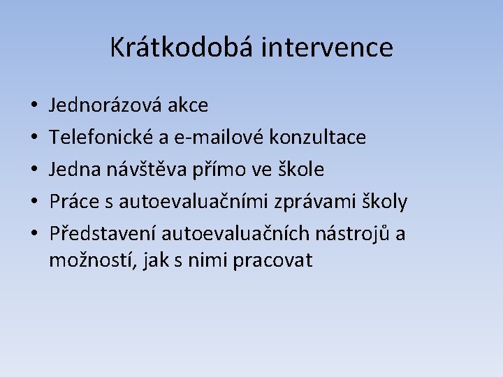 Krátkodobá intervence • • • Jednorázová akce Telefonické a e-mailové konzultace Jedna návštěva přímo