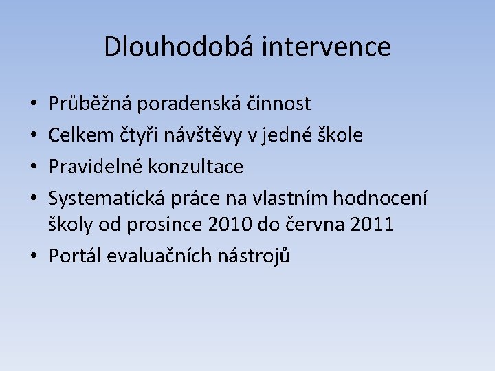 Dlouhodobá intervence Průběžná poradenská činnost Celkem čtyři návštěvy v jedné škole Pravidelné konzultace Systematická