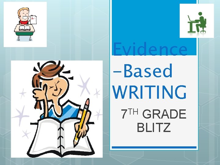 Evidence -Based WRITING 7 TH GRADE BLITZ 