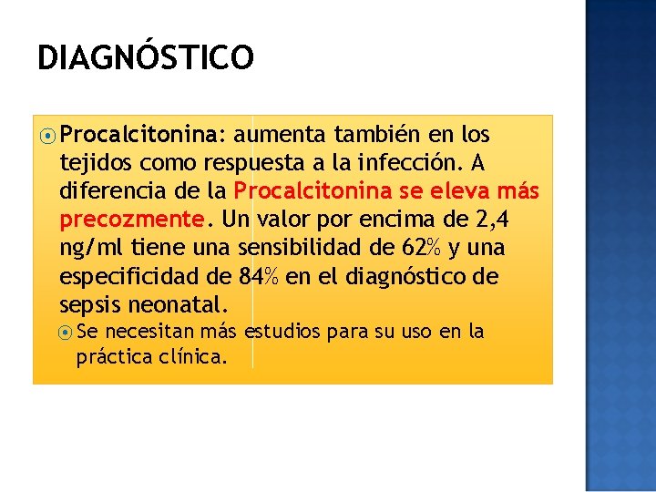 DIAGNÓSTICO ⦿ Procalcitonina: aumenta también en los tejidos como respuesta a la infección. A