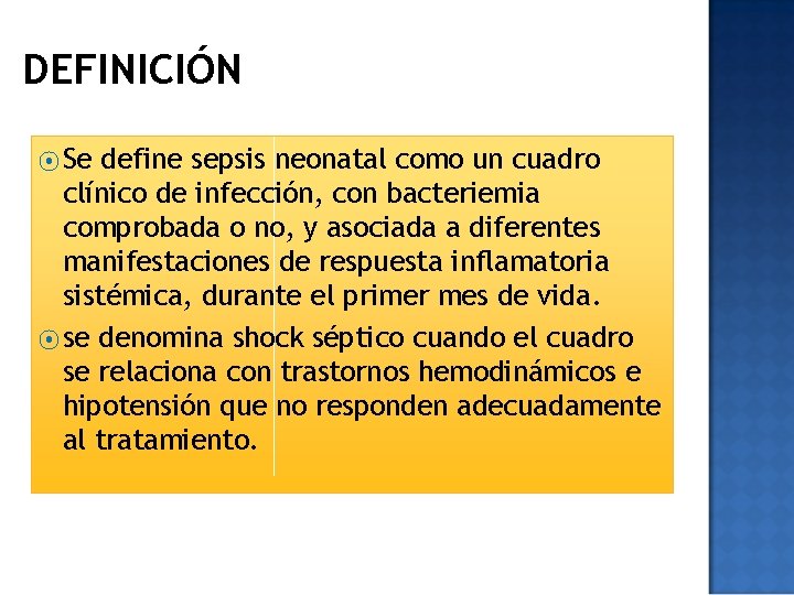 DEFINICIÓN ⦿ Se define sepsis neonatal como un cuadro clínico de infección, con bacteriemia