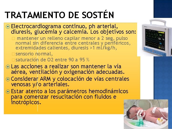 TRATAMIENTO DE SOSTÉN ⦿ Electrocardiograma continuo, ph arterial, diuresis, glucemia y calcemia. Los objetivos