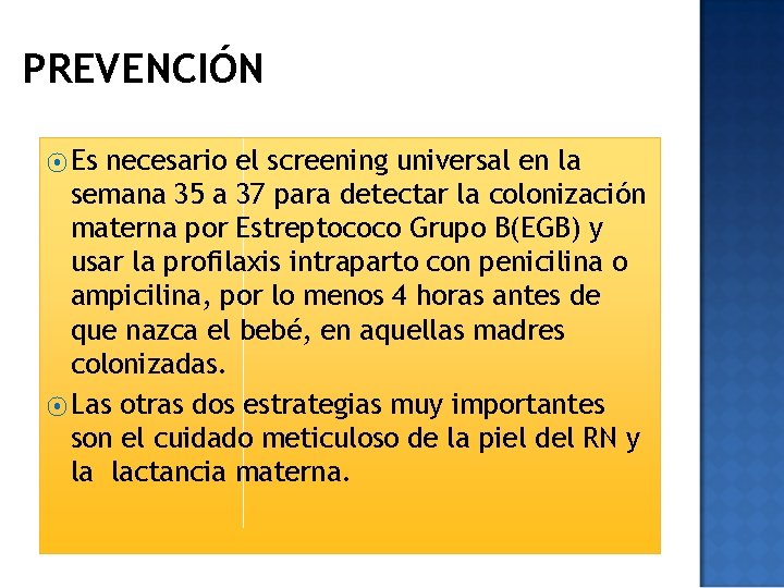 PREVENCIÓN ⦿ Es necesario el screening universal en la semana 35 a 37 para
