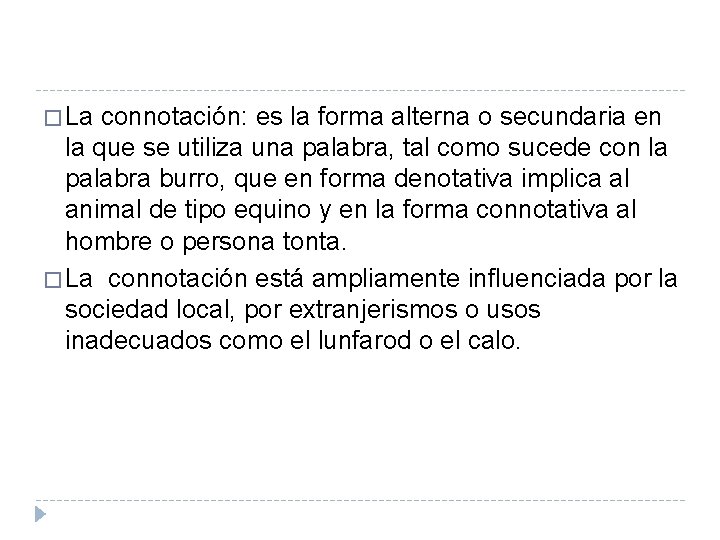 � La connotación: es la forma alterna o secundaria en la que se utiliza