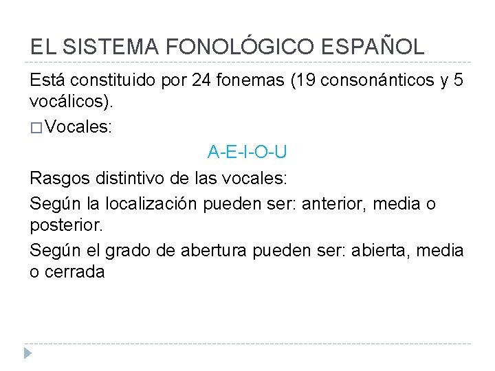 EL SISTEMA FONOLÓGICO ESPAÑOL Está constituido por 24 fonemas (19 consonánticos y 5 vocálicos).