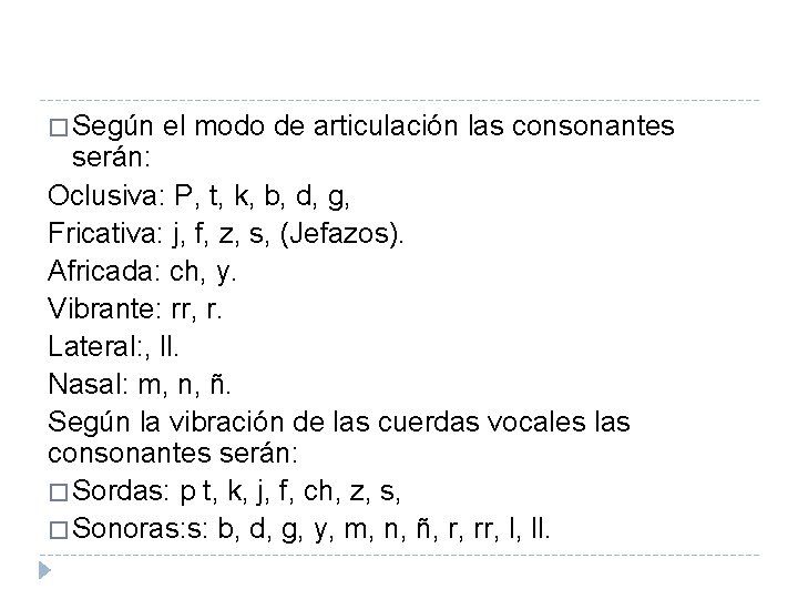 � Según el modo de articulación las consonantes serán: Oclusiva: P, t, k, b,