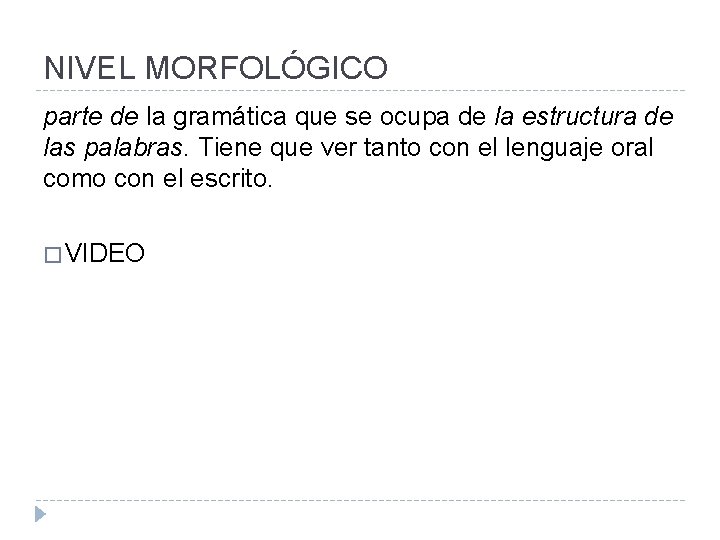 NIVEL MORFOLÓGICO parte de la gramática que se ocupa de la estructura de las