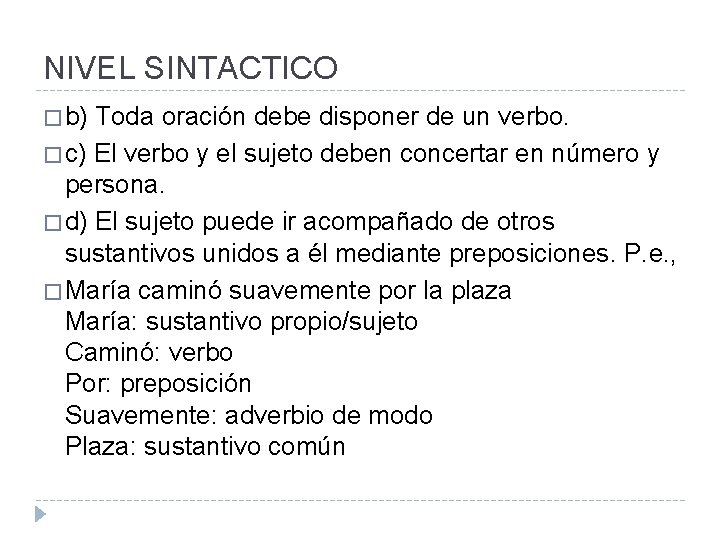 NIVEL SINTACTICO � b) Toda oración debe disponer de un verbo. � c) El