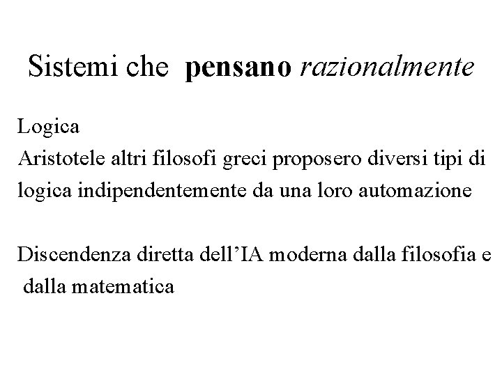 Sistemi che pensano razionalmente Logica Aristotele altri filosofi greci proposero diversi tipi di logica Sistemi che pensano razionalmente Logica Aristotele altri filosofi greci proposero diversi tipi di logica