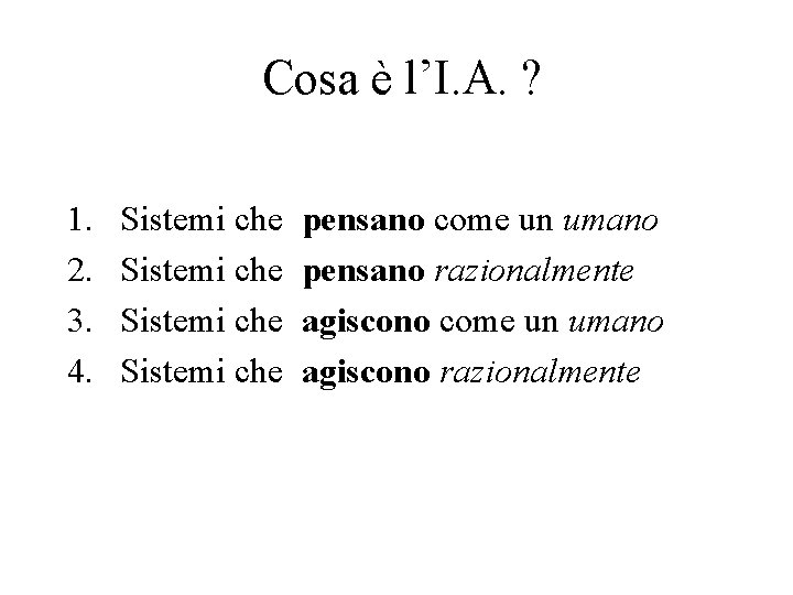 Cosa è l’I. A. ? 1. 2. 3. 4. Sistemi che pensano come un