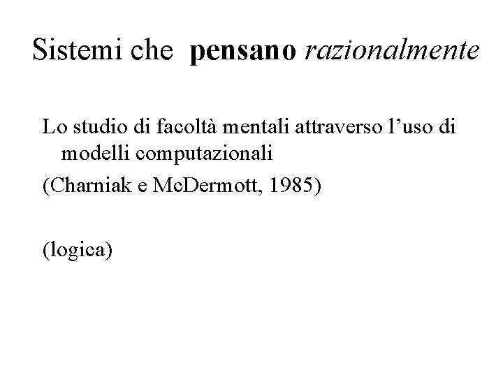 Sistemi che pensano razionalmente Lo studio di facoltà mentali attraverso l’uso di modelli computazionali