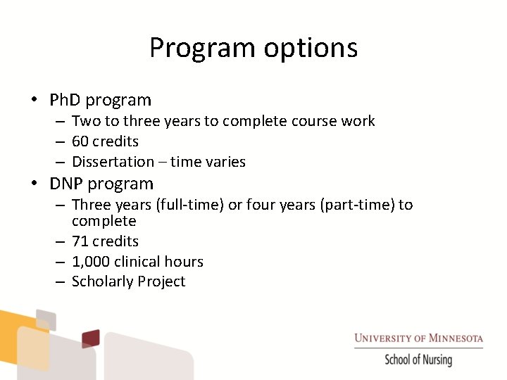 Program options • Ph. D program – Two to three years to complete course