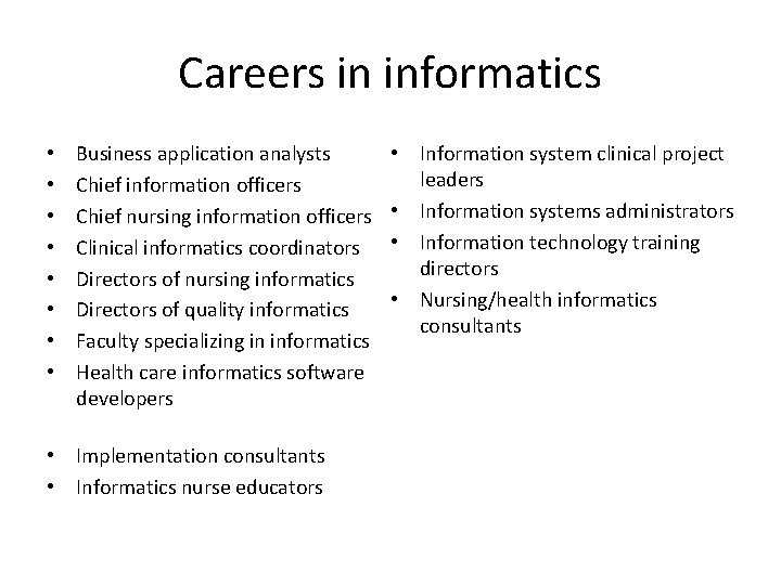 Careers in informatics • • Business application analysts Chief information officers Chief nursing information