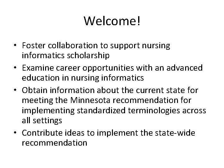 Welcome! • Foster collaboration to support nursing informatics scholarship • Examine career opportunities with
