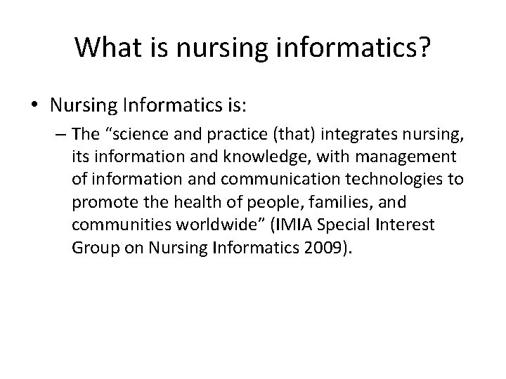 What is nursing informatics? • Nursing Informatics is: – The “science and practice (that)