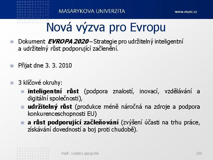 Nová výzva pro Evropu Dokument EVROPA 2020 – Strategie pro udržitelný inteligentní a udržitelný