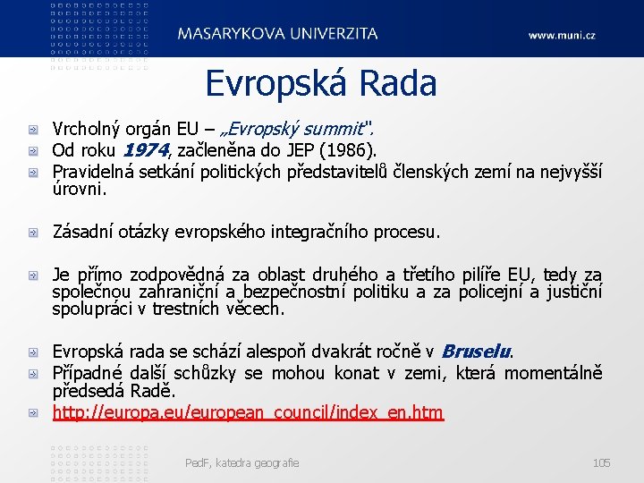 Evropská Rada Vrcholný orgán EU – „Evropský summit“. Od roku 1974, začleněna do JEP