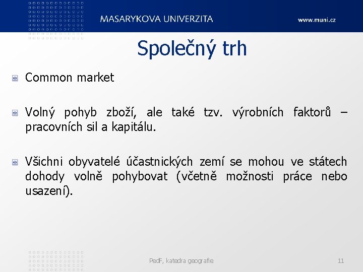 Společný trh Common market Volný pohyb zboží, ale také tzv. výrobních faktorů – pracovních