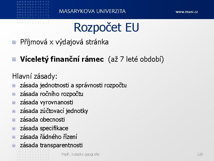 Rozpočet EU Příjmová x výdajová stránka Víceletý finanční rámec (až 7 leté období) Hlavní